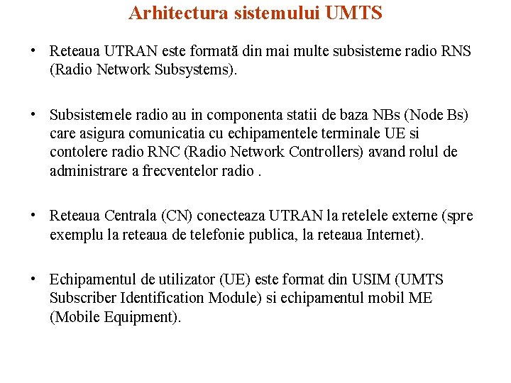 Arhitectura sistemului UMTS • Reteaua UTRAN este formată din mai multe subsisteme radio RNS