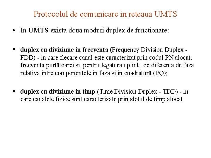 Protocolul de comunicare in reteaua UMTS • In UMTS exista doua moduri duplex de
