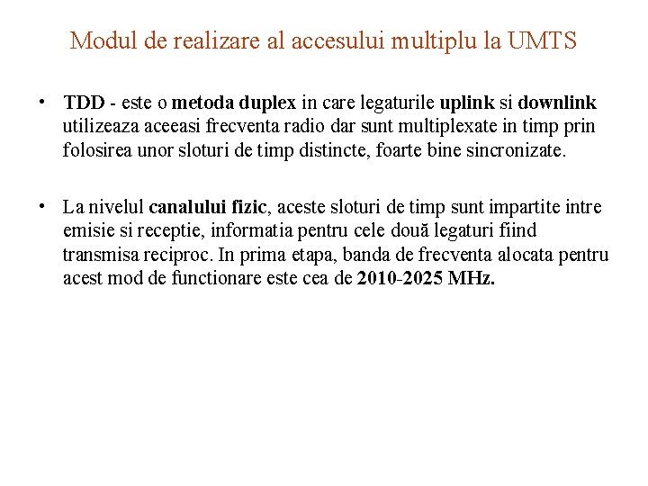 Modul de realizare al accesului multiplu la UMTS • TDD - este o metoda