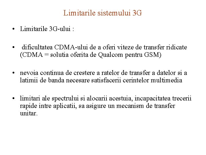 Limitarile sistemului 3 G • Limitarile 3 G-ului : • dificultatea CDMA-ului de a