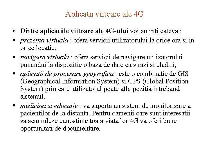 Aplicatii viitoare ale 4 G • Dintre aplicatiile viitoare ale 4 G-ului voi aminti