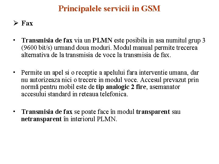 Principalele servicii in GSM Ø Fax • Transmisia de fax via un PLMN este