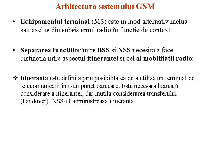 Arhitectura sistemului GSM • Echipamentul terminal (MS) este în mod alternativ inclus sau exclus