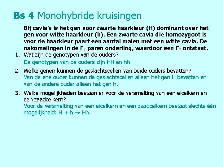 Bs 4 Monohybride kruisingen Bij cavia’s is het gen voor zwarte haarkleur (H) dominant