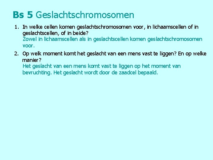 Bs 5 Geslachtschromosomen 1. In welke cellen komen geslachtschromosomen voor, in lichaamscellen of in