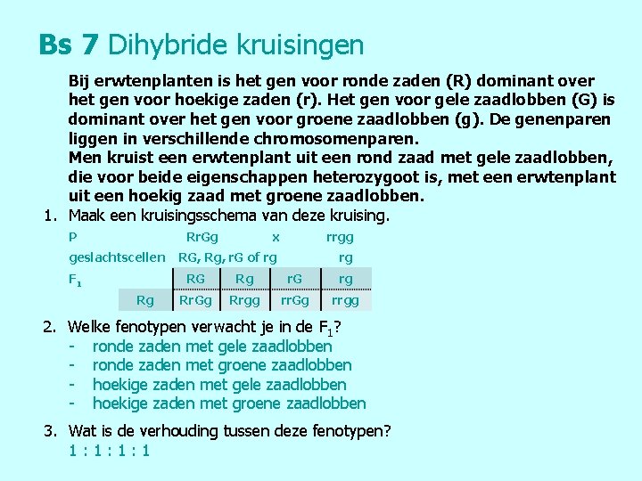 Bs 7 Dihybride kruisingen Bij erwtenplanten is het gen voor ronde zaden (R) dominant