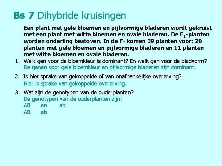 Bs 7 Dihybride kruisingen Een plant met gele bloemen en pijlvormige bladeren wordt gekruist