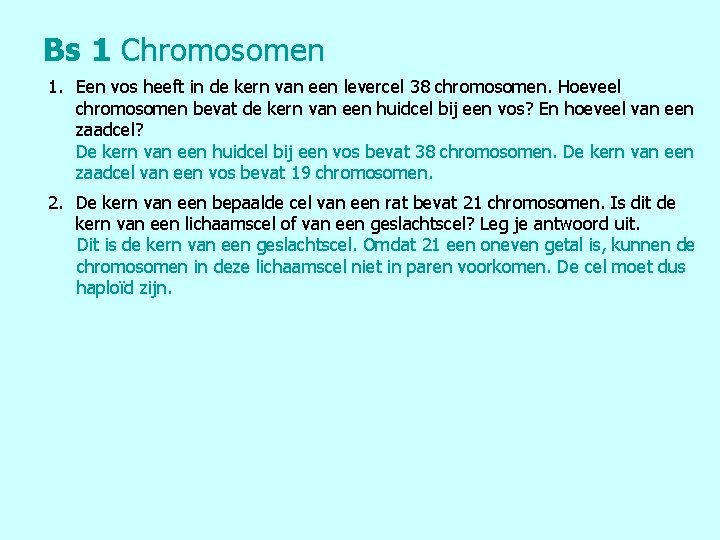 Bs 1 Chromosomen 1. Een vos heeft in de kern van een levercel 38