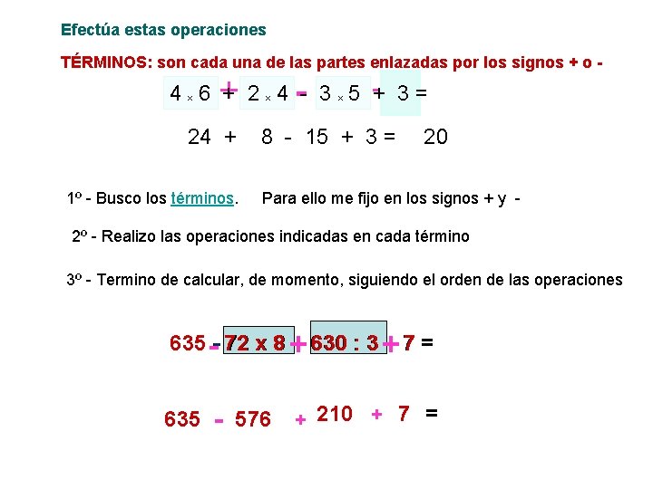 Efectúa estas operaciones TÉRMINOS: son cada una de las partes enlazadas por los signos