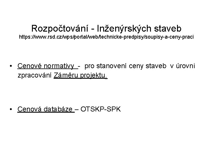 Rozpočtování - Inženýrských staveb https: //www. rsd. cz/wps/portal/web/technicke-predpisy/soupisy-a-ceny-praci • Cenové normativy - pro stanovení