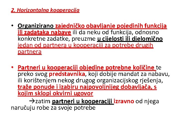 2. Horizontalna kooperacija • Organizirano zajedničko obavljanje pojedinih funkcija ili zadataka nabave ili da