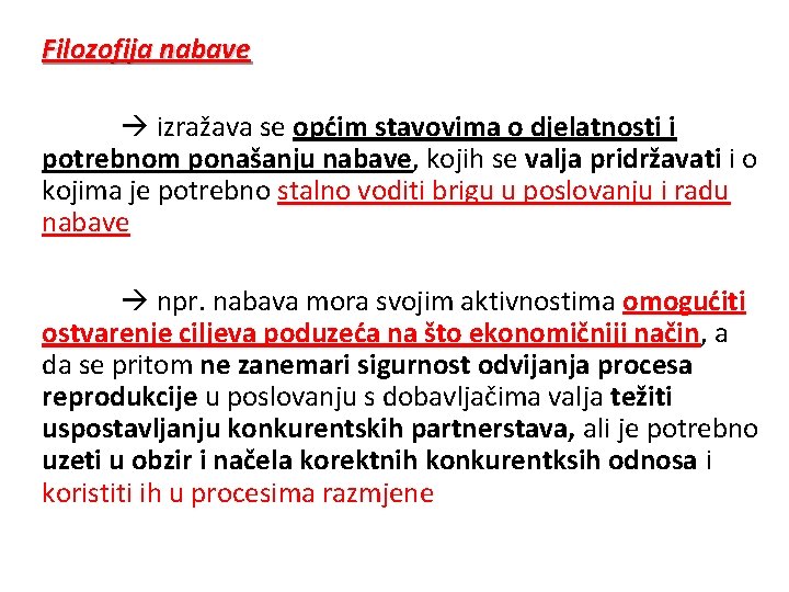 Filozofija nabave izražava se općim stavovima o djelatnosti i potrebnom ponašanju nabave, kojih se