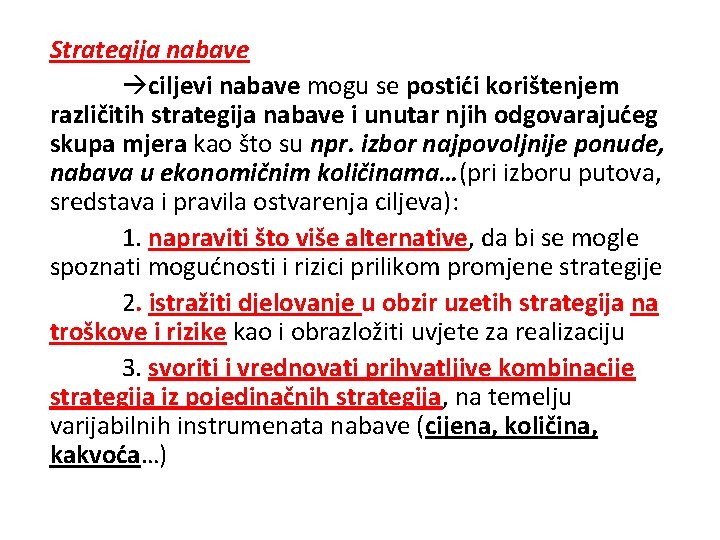 Strategija nabave ciljevi nabave mogu se postići korištenjem različitih strategija nabave i unutar njih