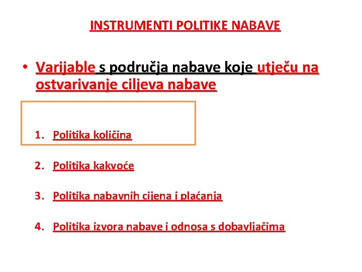 INSTRUMENTI POLITIKE NABAVE • Varijable s područja nabave koje utječu na ostvarivanje ciljeva nabave