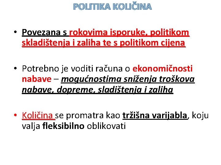 POLITIKA KOLIČINA • Povezana s rokovima isporuke, politikom skladištenja i zaliha te s politikom