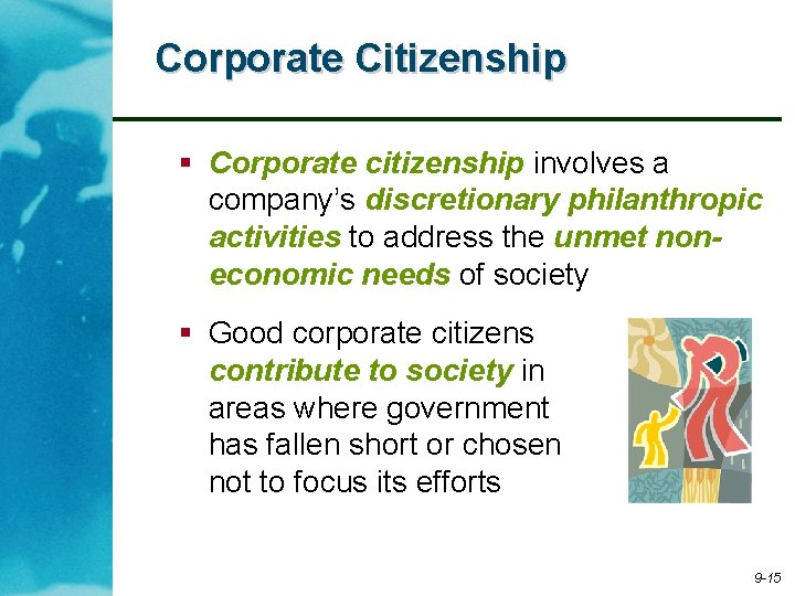 Corporate Citizenship § Corporate citizenship involves a company’s discretionary philanthropic activities to address the