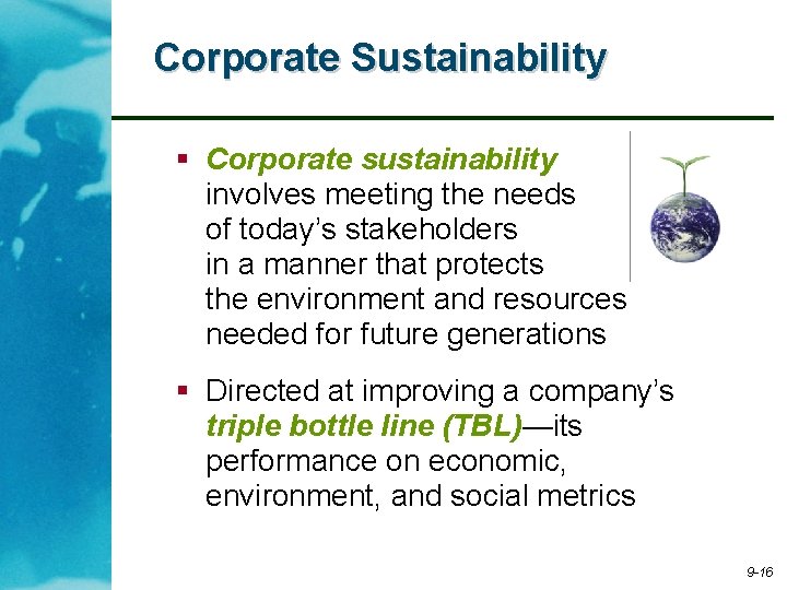 Corporate Sustainability § Corporate sustainability involves meeting the needs of today’s stakeholders in a