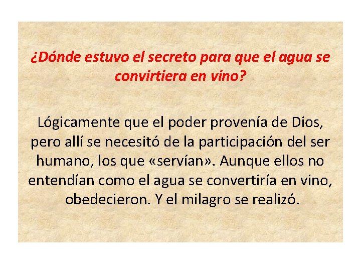 ¿Dónde estuvo el secreto para que el agua se convirtiera en vino? Lógicamente que