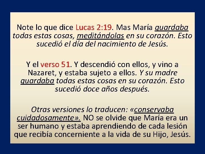 Note lo que dice Lucas 2: 19. Mas María guardaba todas estas cosas, meditándolas