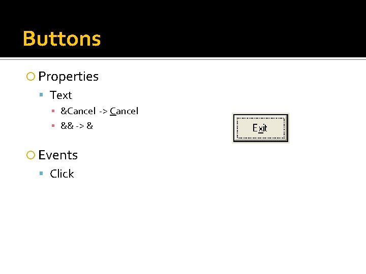 Buttons Properties Text ▪ &Cancel -> Cancel ▪ && -> & Events Click Buttons Properties Text ▪ &Cancel -> Cancel ▪ && -> & Events Click