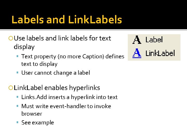 Labels and Link. Labels Use labels and link labels for text display Text property Labels and Link. Labels Use labels and link labels for text display Text property
