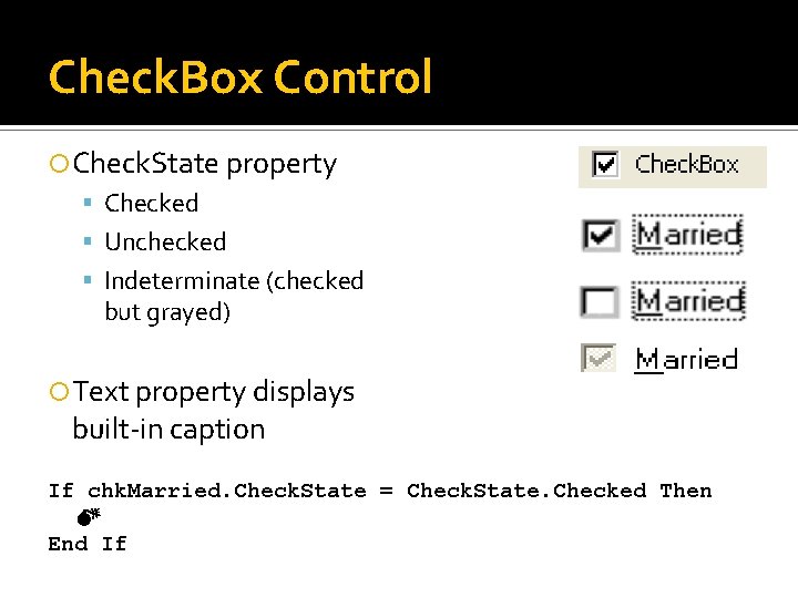 Check. Box Control Check. State property Checked Unchecked Indeterminate (checked but grayed) Text property Check. Box Control Check. State property Checked Unchecked Indeterminate (checked but grayed) Text property
