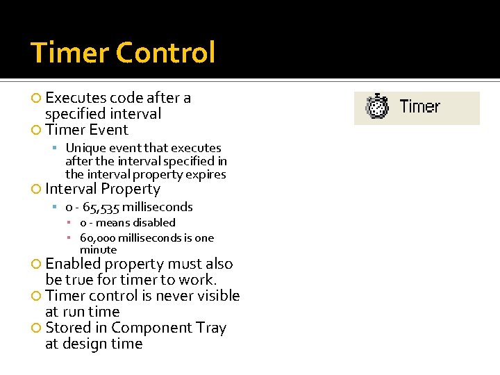 Timer Control Executes code after a specified interval Timer Event Unique event that executes Timer Control Executes code after a specified interval Timer Event Unique event that executes
