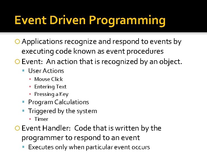 Event Driven Programming Applications recognize and respond to events by executing code known as Event Driven Programming Applications recognize and respond to events by executing code known as