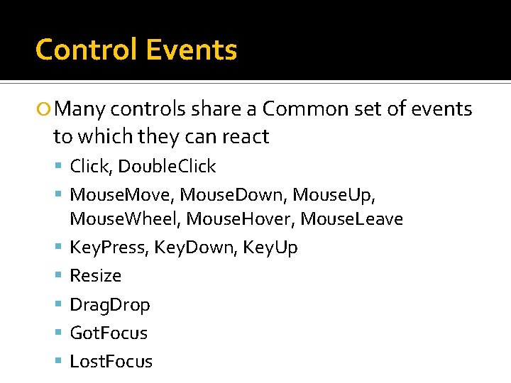Control Events Many controls share a Common set of events to which they can Control Events Many controls share a Common set of events to which they can