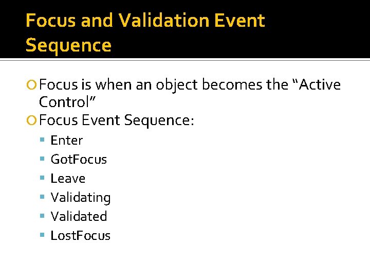 Focus and Validation Event Sequence Focus is when an object becomes the “Active Control” Focus and Validation Event Sequence Focus is when an object becomes the “Active Control”