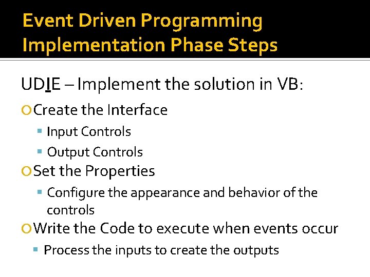 Event Driven Programming Implementation Phase Steps UDIE – Implement the solution in VB: Create Event Driven Programming Implementation Phase Steps UDIE – Implement the solution in VB: Create