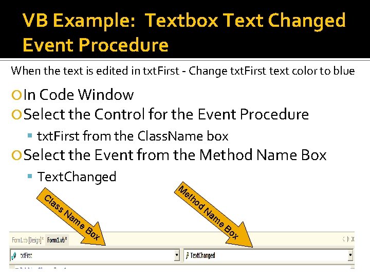 VB Example: Textbox Text Changed Event Procedure When the text is edited in txt. VB Example: Textbox Text Changed Event Procedure When the text is edited in txt.