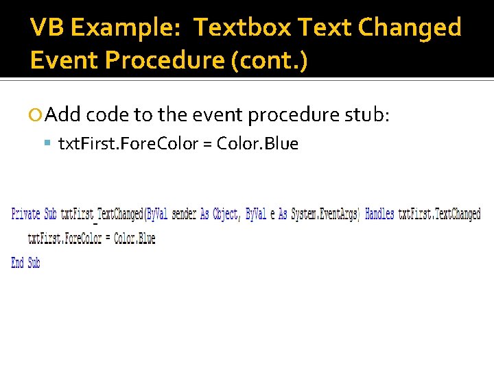VB Example: Textbox Text Changed Event Procedure (cont. ) Add code to the event VB Example: Textbox Text Changed Event Procedure (cont. ) Add code to the event