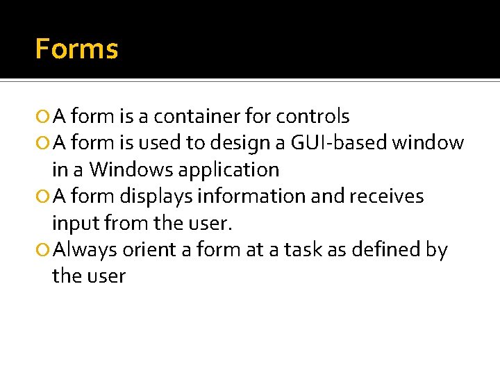 Forms A form is a container for controls A form is used to design Forms A form is a container for controls A form is used to design