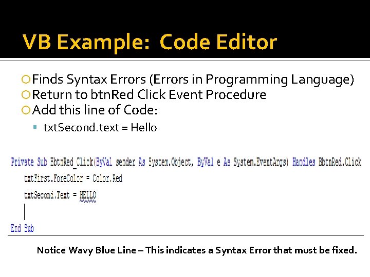 VB Example: Code Editor Finds Syntax Errors (Errors in Programming Language) Return to btn. VB Example: Code Editor Finds Syntax Errors (Errors in Programming Language) Return to btn.