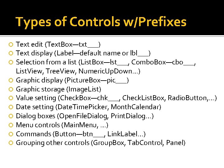 Types of Controls w/Prefixes Text edit (Text. Box—txt___) Text display (Label—default name or lbl___) Types of Controls w/Prefixes Text edit (Text. Box—txt___) Text display (Label—default name or lbl___)