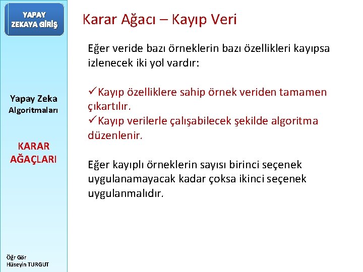 YAPAY ZEKAYA GİRİŞ Karar Ağacı – Kayıp Veri Eğer veride bazı örneklerin bazı özellikleri