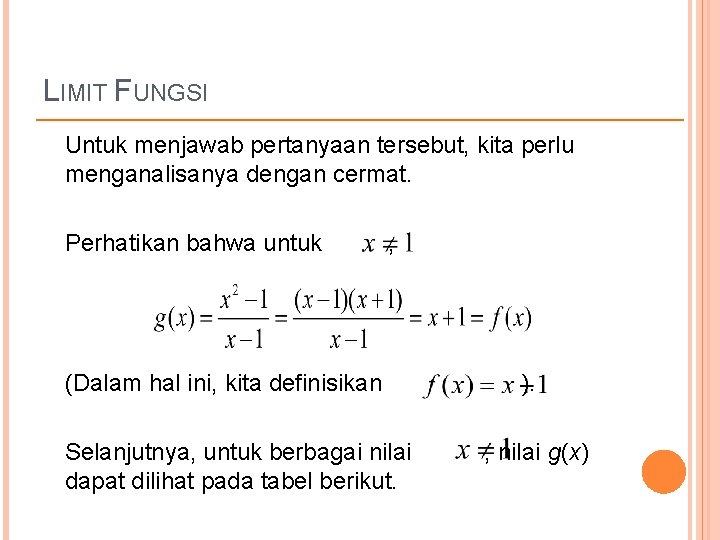 LIMIT FUNGSI Untuk menjawab pertanyaan tersebut, kita perlu menganalisanya dengan cermat. Perhatikan bahwa untuk