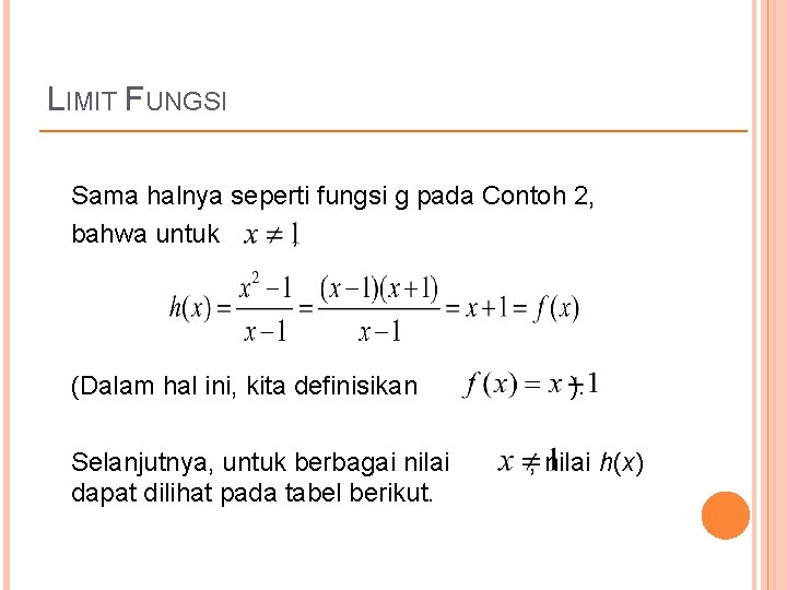 LIMIT FUNGSI Sama halnya seperti fungsi g pada Contoh 2, bahwa untuk , (Dalam