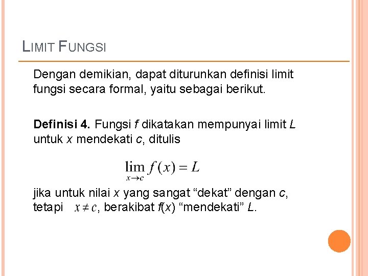 LIMIT FUNGSI Dengan demikian, dapat diturunkan definisi limit fungsi secara formal, yaitu sebagai berikut.