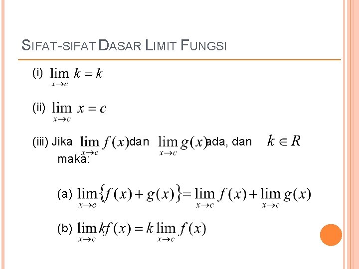 SIFAT-SIFAT DASAR LIMIT FUNGSI (i) (iii) Jika maka: (a) (b) dan ada, dan 