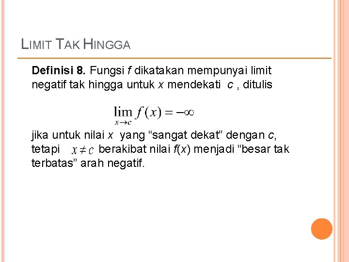 LIMIT TAK HINGGA Definisi 8. Fungsi f dikatakan mempunyai limit negatif tak hingga untuk