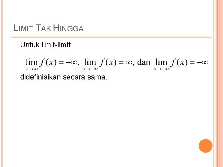 LIMIT TAK HINGGA Untuk limit-limit didefinisikan secara sama. 