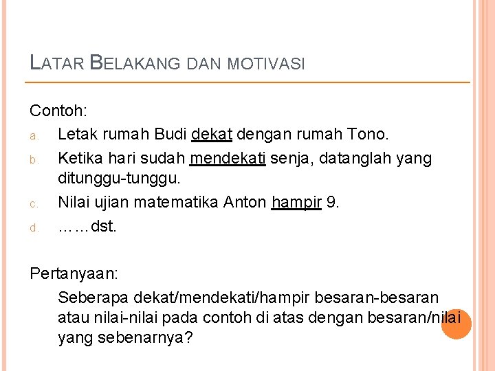 LATAR BELAKANG DAN MOTIVASI Contoh: a. Letak rumah Budi dekat dengan rumah Tono. b.