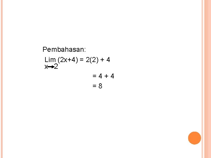 Pembahasan: Lim (2 x+4) = 2(2) + 4 x 2 =4+4 =8 