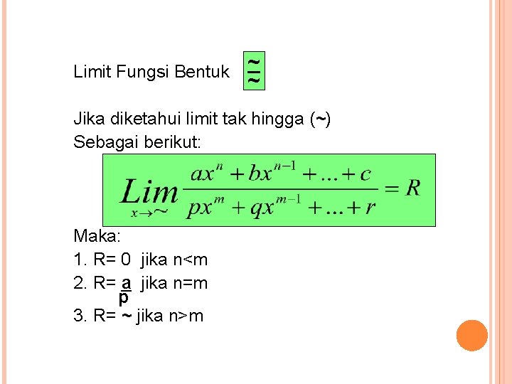 Limit Fungsi Bentuk ~ ~ Jika diketahui limit tak hingga (~) Sebagai berikut: Maka: