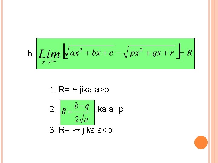 b. 1. R= ~ jika a>p 2. jika a=p 3. R= -~ jika a<p