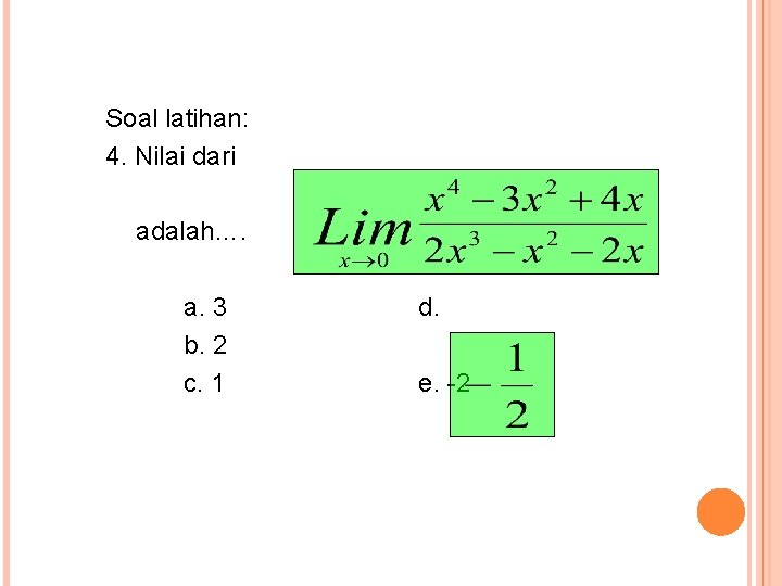 Soal latihan: 4. Nilai dari adalah…. a. 3 b. 2 c. 1 d. e.