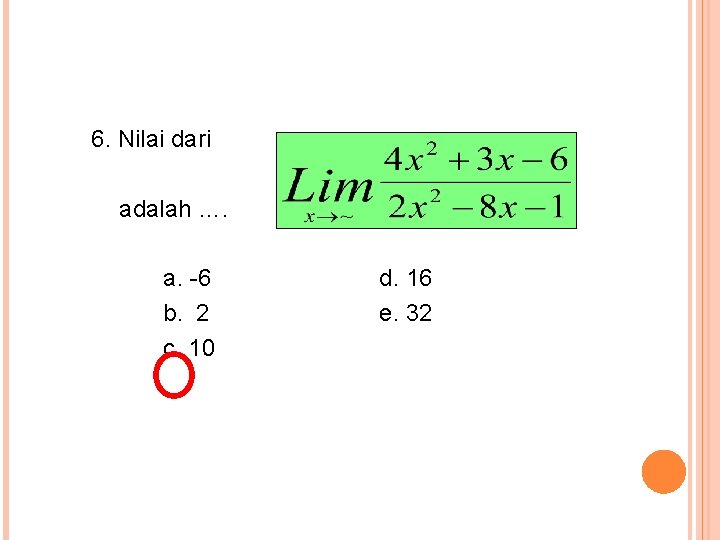 6. Nilai dari adalah …. a. -6 b. 2 c. 10 d. 16 e.