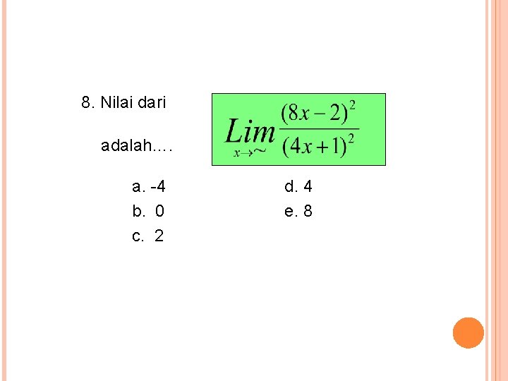 8. Nilai dari adalah…. a. -4 b. 0 c. 2 d. 4 e. 8